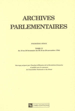 Archives parlementaires de 1787 à 1860 : recueil complet des débats législatifs et politiques des Chambres françaises : première série, 1787 à 1799. Vol. 101. Du 19 au 30 brumaire an III (9 au 20 novembre 1794) - France. Convention nationale