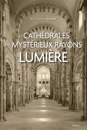 Ces cathédrales aux mystérieux rayons de lumière - Jean-François Blondel