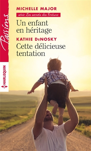 Un enfant en héritage : les secrets des Fortune. Cette délicieuse tentation - Michelle Major