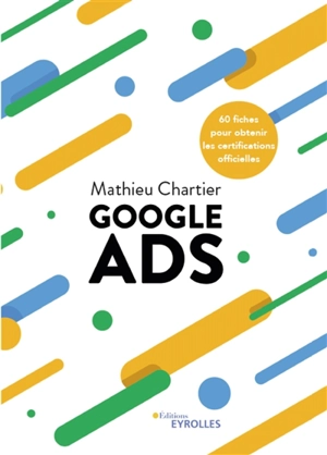 Google Ads : 60 fiches pour obtenir les certifications officielles - Mathieu Chartier