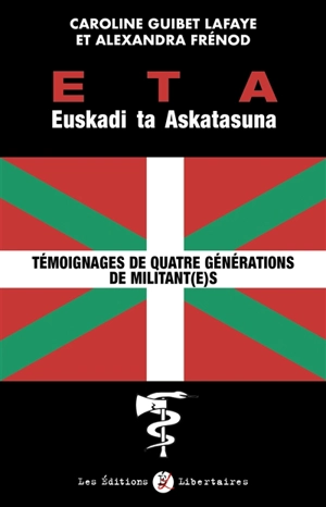 ETA, Euskadi ta Askatasuna : témoignages de quatre générations de militant(e)s - Caroline Guibet Lafaye