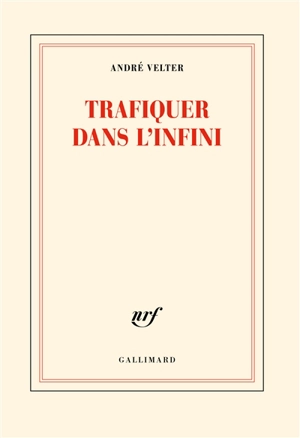 Trafiquer dans l'infini - André Velter