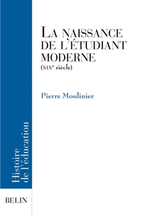 La naissance de l'étudiant moderne au XIXe siècle - Pierre Moulinier