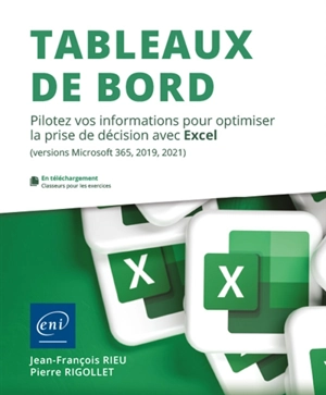 Tableaux de bord : pilotez vos informations pour optimiser la prise de décision avec Excel (versions Microsoft 365, 2019, 2021) - Jean-François Rieu