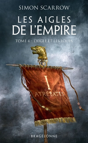 Les aigles de l'Empire. Vol. 4. L'aigle et les loups - Simon Scarrow