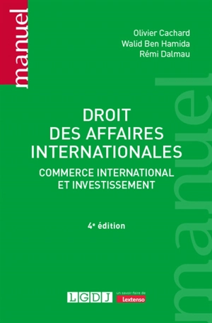 Droit des affaires internationales : commerce international et investissement - Olivier Cachard