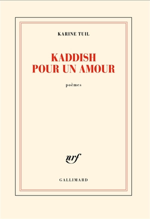 Kaddish pour un amour : poèmes - Karine Tuil