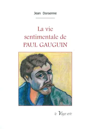 La vie sentimentale de Paul Gauguin - Jean Dorsenne