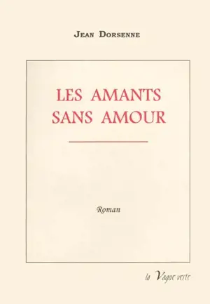 Les amants sans amour - Jean Dorsenne