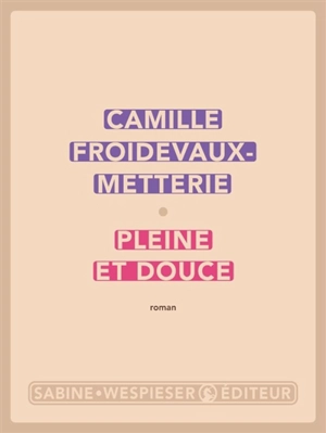 Pleine et douce - Camille Froidevaux-Metterie