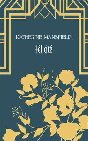 Félicité : et autres nouvelles - Katherine Mansfield