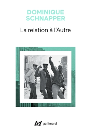 La relation à l'autre : au coeur de la pensée sociologique - Dominique Schnapper