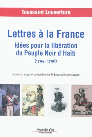 Lettres à la France : idées pour la libération du peuple noir d'Haïti, 1794-1798 - Toussaint Louverture