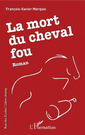 La mort du cheval fou - François-Xavier Marquis