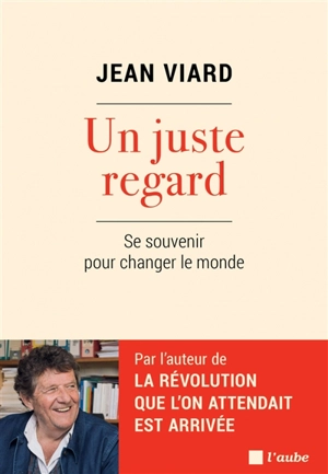 Un juste regard : se souvenir pour changer le monde - Jean Viard