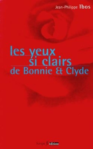 Les yeux si clairs de Bonny et Clyde - Jean-Philippe Ibos