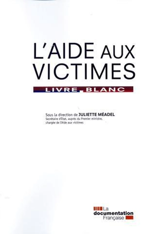 L'aide aux victimes : livre blanc - France. Premier ministre