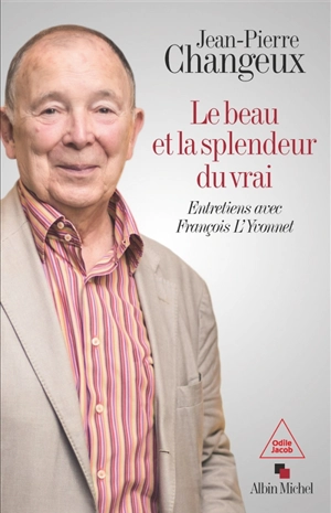 Le beau et la splendeur du vrai : entretiens avec François L'Yvonnet - Jean-Pierre Changeux