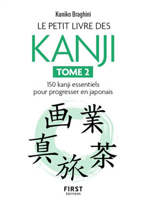 Le petit livre des kanji. Vol. 2. 150 kanji essentiels pour progresser en japonais - Kuniko Braghini