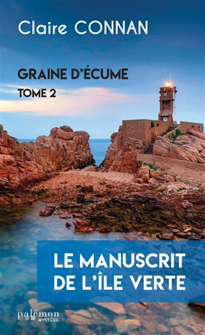 Graine d'écume. Vol. 2. Le manuscrit de l'île verte - Claire Connan