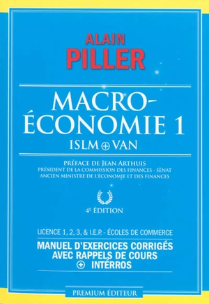 Macroéconomie. Vol. 1. ISLM + VAN : manuel d'exercices corrigés avec rappels de cours + interros : licence 1-2-3 & IEP, écoles de commerce - Alain Piller