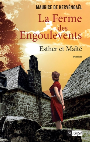 La ferme des engoulevents. Vol. 3. Esther et Maïté : 1944-1962 - Maurice de Kervénoaël