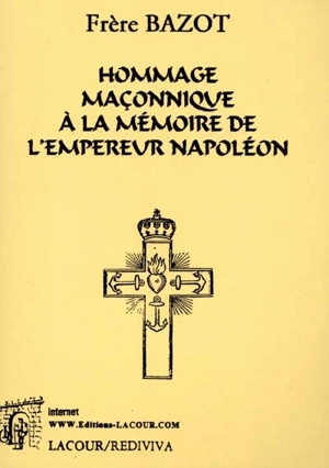 Hommage maçonnique à la mémoire de l'empereur Napoléon - Etienne-François Bazot