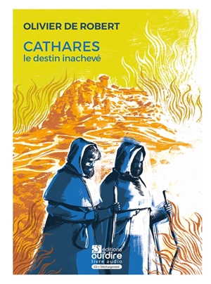 Cathares, le destin inachevé - Olivier de Robert