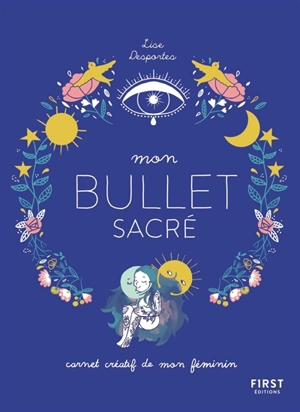 Mon bullet sacré : carnet créatif de mon féminin - Lise Desportes