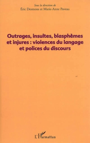 Outrages, insultes, blasphèmes et injures : violences du langage et polices du discours