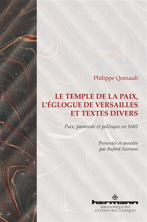 Le temple de la paix. L'églogue de Versailles : et textes divers : paix, pastorale et politique en 1685 - Philippe Quinault