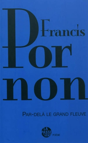 Par-delà le grand fleuve - Francis Pornon