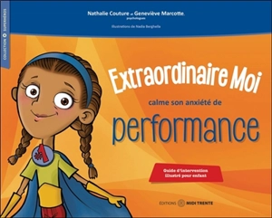 Extraordinaire moi calme son anxiété de performance : Guide d'intervention illustré pour enfant - Couture, Nathalie