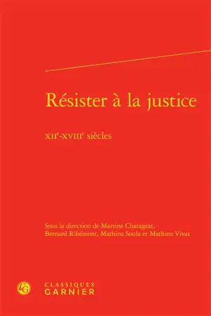 Résister à la justice : XIIe-XVIIIe siècles