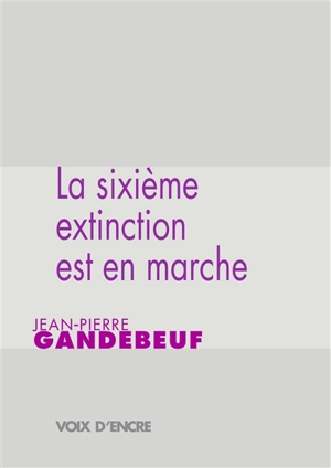 La sixième extinction est en marche - Jean-Pierre Gandebeuf