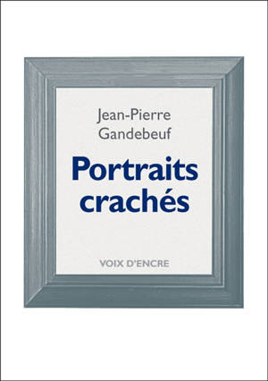 Portraits crachés - Jean-Pierre Gandebeuf