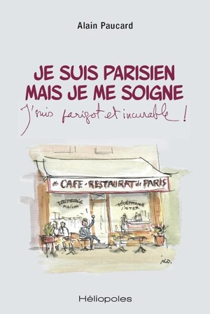 Je suis parisien mais je me soigne : j'suis parigot et incurable ! - Alain Paucard