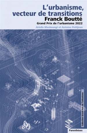 L'urbanisme, vecteur de transitions : Franck Boutté, Grand prix de l'urbanisme 2022 - Grand prix de l'urbanisme (2022)