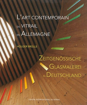 L'art contemporain du vitrail en Allemagne. Zeitgenössische Glasmalerei in Deutschland - Brülls Holger