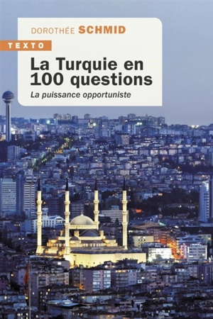 La Turquie en 100 questions : la puissance opportuniste - Dorothée Schmid