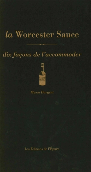 La Worcester sauce : dix façons de l'accommoder - Marie Dargent