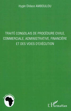 Traité congolais de procédure civile, commerciale, administrative, financière et des voies d'exécution - Hygin Didace Amboulou