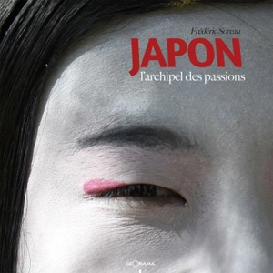 Japon : l'archipel des passions - Frédéric Soreau