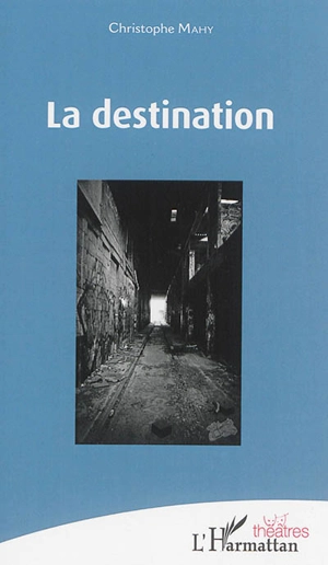 La destination : pièce pour un récitant - Christophe Mahy