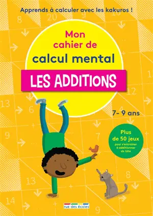 Mon cahier de calcul mental : les additions, 7-9 ans : apprendre à calculer avec les kakuros ! - Jules Famin