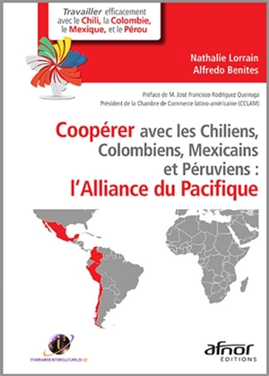 Coopérer avec les Chiliens, les Colombiens, les Mexicains et les Péruviens : l'Alliance du Pacifique - Alfredo Benites