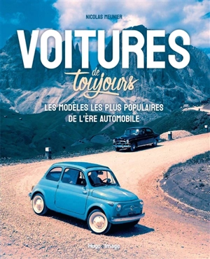 Voitures de toujours : les modèles les plus populaires de l'ère automobile - Nicolas Meunier