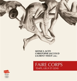 Faire corps : temps, lieux et gens