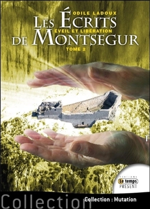 Les écrits de Montségur. Vol. 2. Eveil et libération - Odile Ladoux