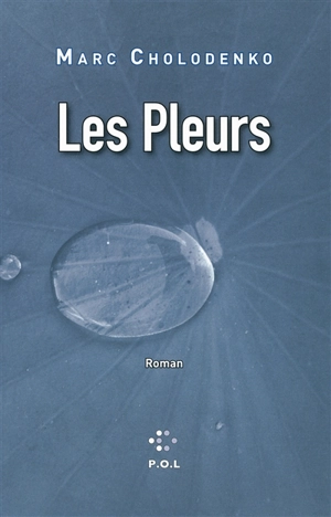 Les pleurs ou Le grand oeuvre d'Andréa Bajarsky - Marc Cholodenko